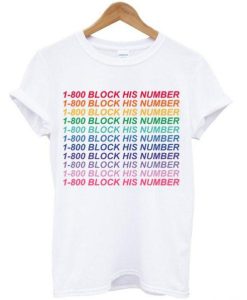 1-800 Block His Number T-Shirt KM THD