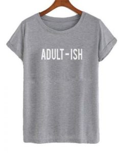 Adult-Ish t shirt ch