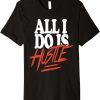 All I Do Is Hustle T-Shirt ch