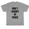 don't worry be yonce T-shirt ch