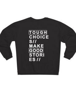 Tough choices make good stories sweatshirt (back ) ch