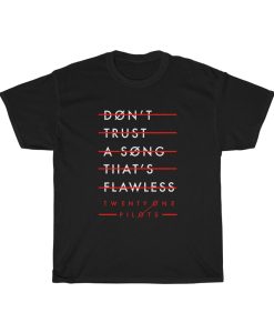 Twenty One Pilots Don't Trust a Song That Flawless T-shirt ch
