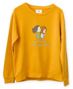 You’re My Person Sweatshirt ch