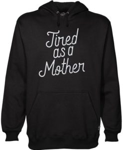 Tired As A Mother Script Gift Funny Mother’s Day Hoodie ch