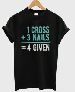 1 Cross 3 Nails 4Given T-Shirt ch