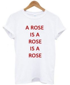 A Rose Is A Rose T-shirt ch