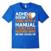 ADHD Doesn't Come With A Manual Mother T-SHIRT ch