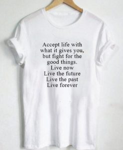 Accept Life With What it Gives You But Fight For Good Things T-shirt ch