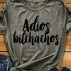 Adios Bitchachos T-Shirt ch