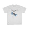 Dragonfly Whisper words of wisdom let it be T Shirt ch