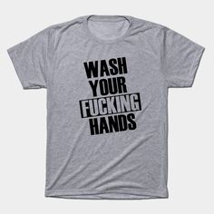 WASH YOUR FUCKING HANDS SHIRT ch