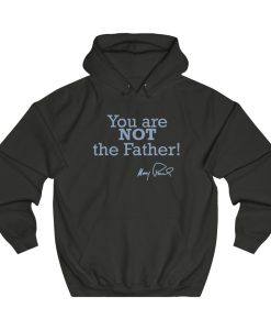 You Are Not The Father Hoodie ch