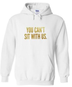 you-cant-sit-with-us-hoodie ch