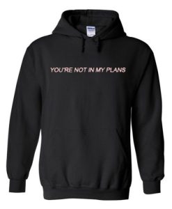 youre-not-in-my-plans-hoodie ch