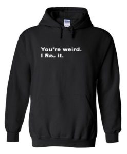 youre-weird-hoodie ch