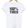 100% Tired Unisex T-shirt ch
