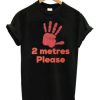 2 Metres Please Social Distance T-Shirt ch