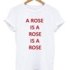 A Rose Is A Rose T-shirt ch