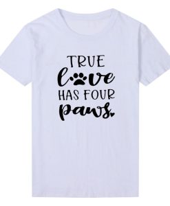 True Love Has Four Paws Funny T Shirt ch