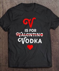 V Is For Vodka Valentine Shirt ch