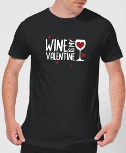 Wine Is My Valentine T-Shirt ch