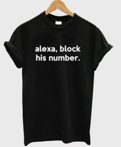 Alexa Block His Number T-shirt ch