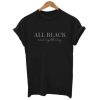 All Black Everything T-shirt ch