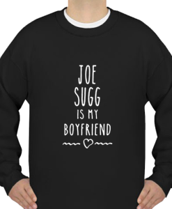 joe-sugg-is-my-boyfriend SWEATSHIRT ch