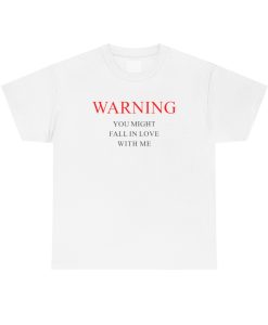 Warning You Might Fall In Love With Me T-shirt ch