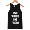 Two Words One Finger Tank Top ch