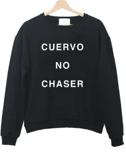 Cuervo No Chaser Sweatshirt ch