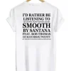 I’d Rather Be Listening To Smooth By Santana Feat Rob Thomas T-shirt ch
