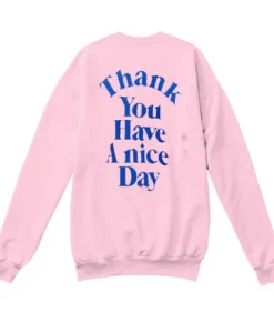 Thank You Have A Nice Day Sweatshirt ch