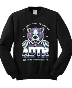 You Don’t Have To Like Me But You’re Gonna Respect Me ADTR Sweatshirt ch