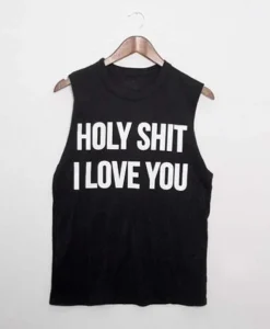 Holy Shit I Love You Tank Top ch