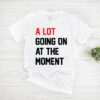 Taylor Swift A Lot Going On At The Moment T Shirt
